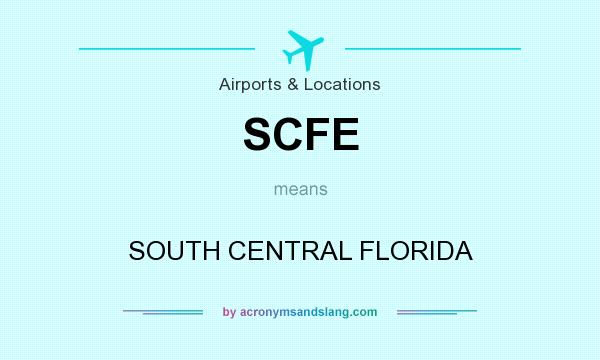What does SCFE mean? It stands for SOUTH CENTRAL FLORIDA
