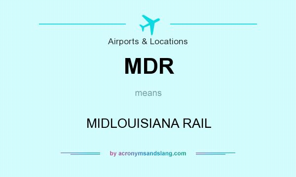 What does MDR mean? It stands for MIDLOUISIANA RAIL