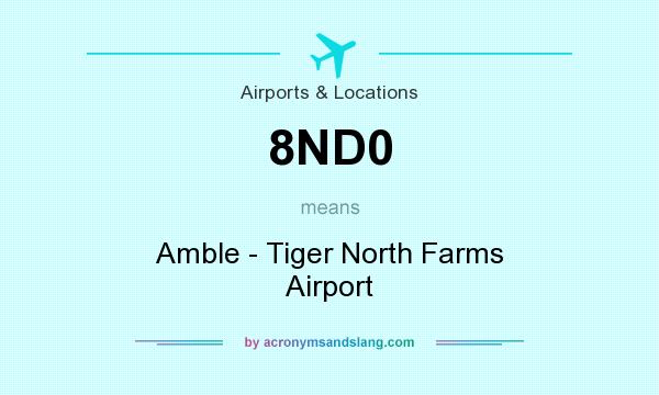 What does 8ND0 mean? It stands for Amble - Tiger North Farms Airport