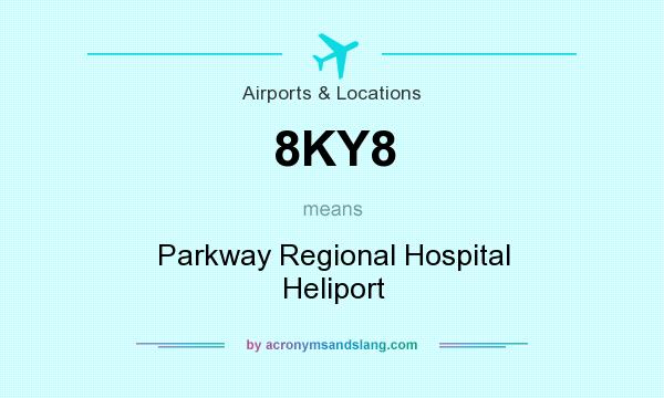 What does 8KY8 mean? It stands for Parkway Regional Hospital Heliport