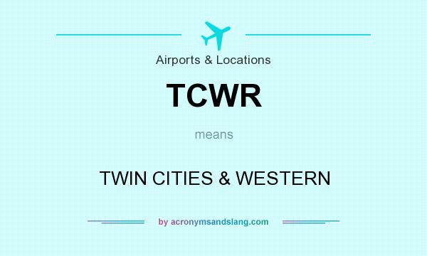 What does TCWR mean? It stands for TWIN CITIES & WESTERN