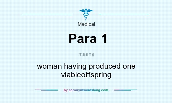 What does Para 1 mean? It stands for woman having produced one viableoffspring