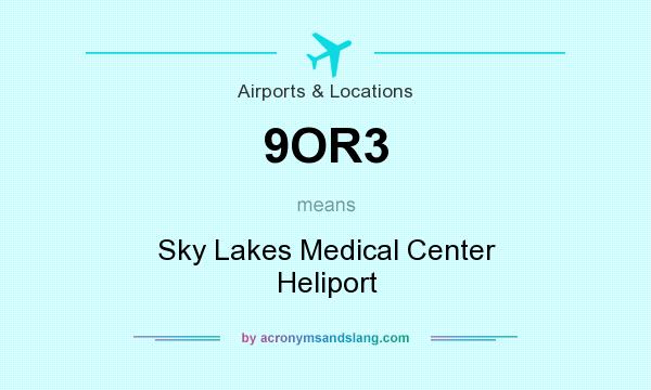What does 9OR3 mean? It stands for Sky Lakes Medical Center Heliport