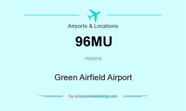 What does 96MU mean? It stands for Green Airfield Airport