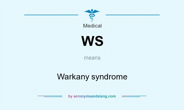 What does WS mean? It stands for Warkany syndrome