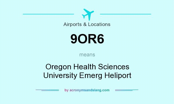 What does 9OR6 mean? It stands for Oregon Health Sciences University Emerg Heliport