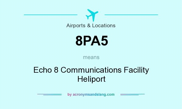 What does 8PA5 mean? It stands for Echo 8 Communications Facility Heliport