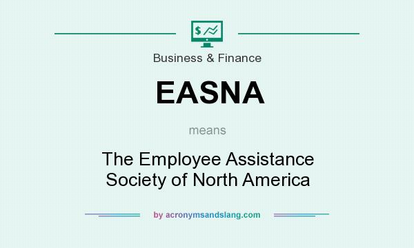 What does EASNA mean? It stands for The Employee Assistance Society of North America