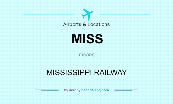 What does MISS mean? It stands for MISSISSIPPI RAILWAY