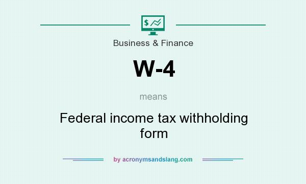 What does W-4 mean? It stands for Federal income tax withholding form