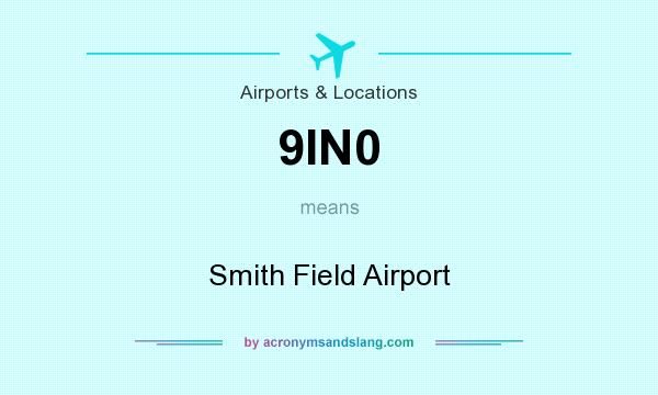 What does 9IN0 mean? It stands for Smith Field Airport