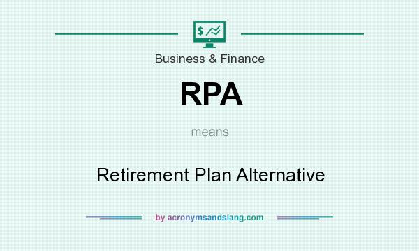 What does RPA mean? It stands for Retirement Plan Alternative