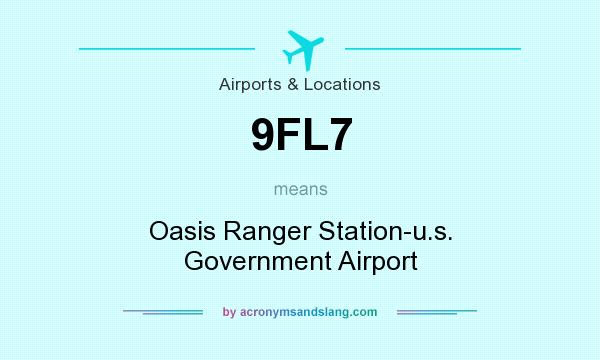 What does 9FL7 mean? It stands for Oasis Ranger Station-u.s. Government Airport