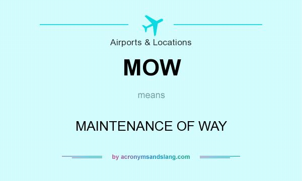 What does MOW mean? It stands for MAINTENANCE OF WAY