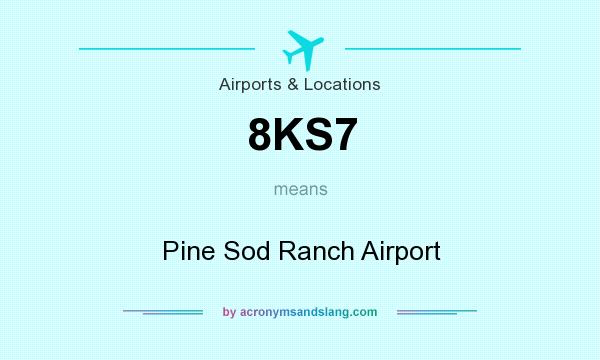 What does 8KS7 mean? It stands for Pine Sod Ranch Airport