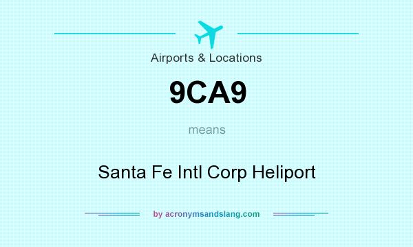 What does 9CA9 mean? It stands for Santa Fe Intl Corp Heliport