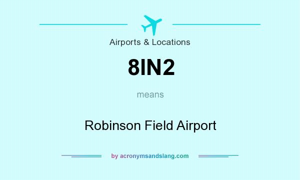 What does 8IN2 mean? It stands for Robinson Field Airport