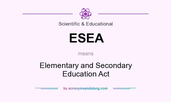 What does ESEA mean? It stands for Elementary and Secondary Education Act
