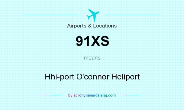 What does 91XS mean? It stands for Hhi-port O`connor Heliport