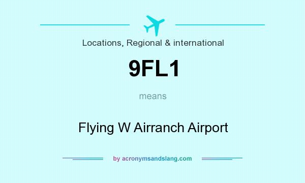 What does 9FL1 mean? It stands for Flying W Airranch Airport