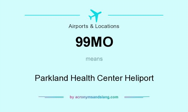 What does 99MO mean? It stands for Parkland Health Center Heliport