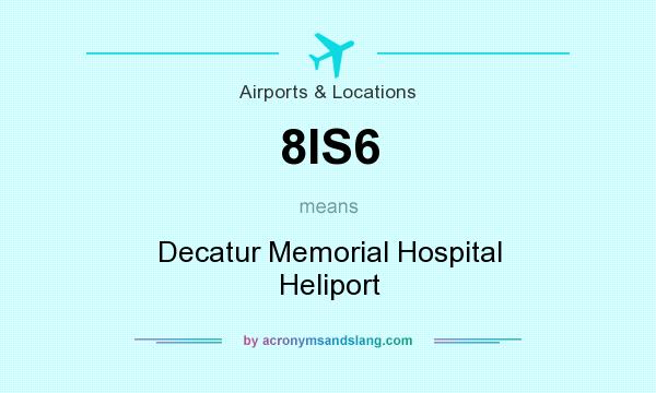 What does 8IS6 mean? It stands for Decatur Memorial Hospital Heliport