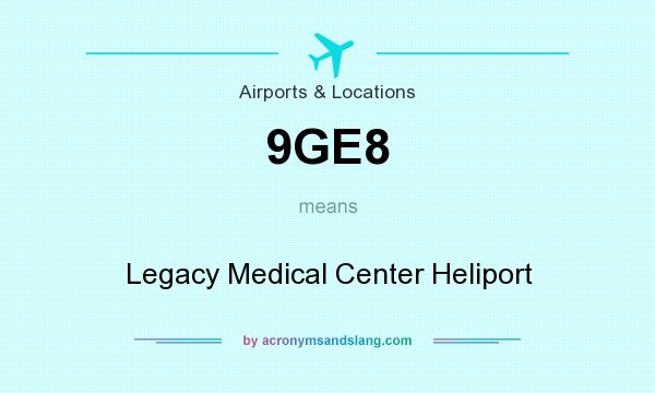 What does 9GE8 mean? It stands for Legacy Medical Center Heliport