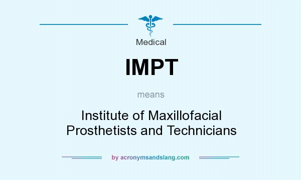 What does IMPT mean? It stands for Institute of Maxillofacial Prosthetists and Technicians