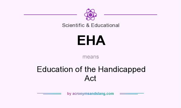 What does EHA mean? It stands for Education of the Handicapped Act