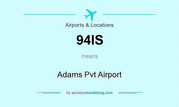 What does 94IS mean? It stands for Adams Pvt Airport