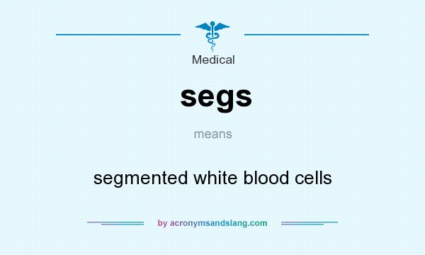What does segs mean? It stands for segmented white blood cells