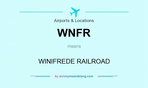 What does WNFR mean? It stands for WINIFREDE RAILROAD