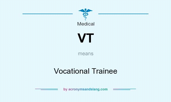What does VT mean? It stands for Vocational Trainee