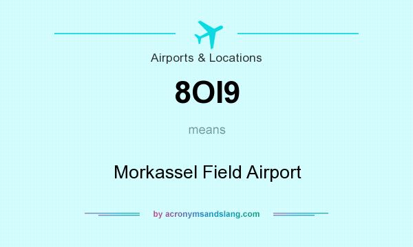 What does 8OI9 mean? It stands for Morkassel Field Airport