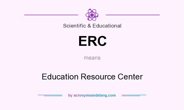 What does ERC mean? It stands for Education Resource Center