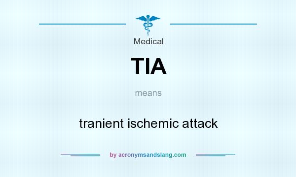 What does TIA mean? It stands for tranient ischemic attack