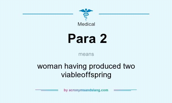 What does Para 2 mean? It stands for woman having produced two viableoffspring