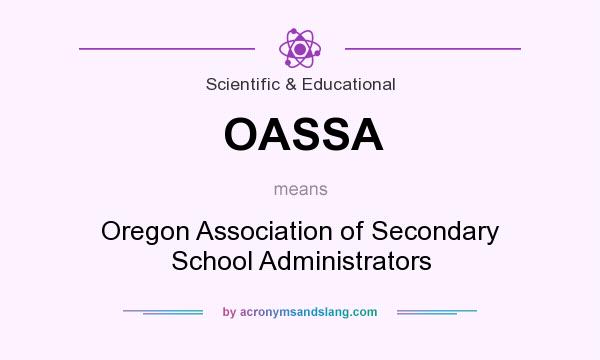 What does OASSA mean? It stands for Oregon Association of Secondary School Administrators