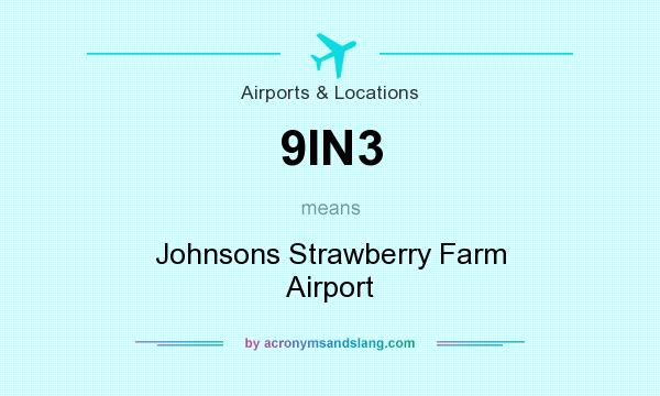 What does 9IN3 mean? It stands for Johnsons Strawberry Farm Airport