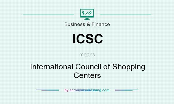 What does ICSC mean? It stands for International Council of Shopping Centers
