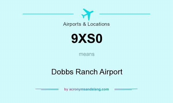What does 9XS0 mean? It stands for Dobbs Ranch Airport