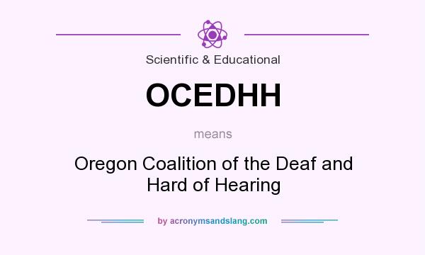 What does OCEDHH mean? It stands for Oregon Coalition of the Deaf and Hard of Hearing