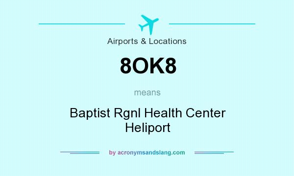What does 8OK8 mean? It stands for Baptist Rgnl Health Center Heliport