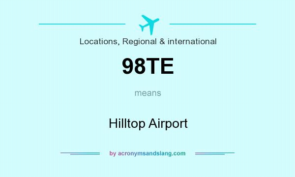 What does 98TE mean? It stands for Hilltop Airport