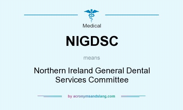 What does NIGDSC mean? It stands for Northern Ireland General Dental Services Committee