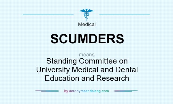 What does SCUMDERS mean? It stands for Standing Committee on University Medical and Dental Education and Research