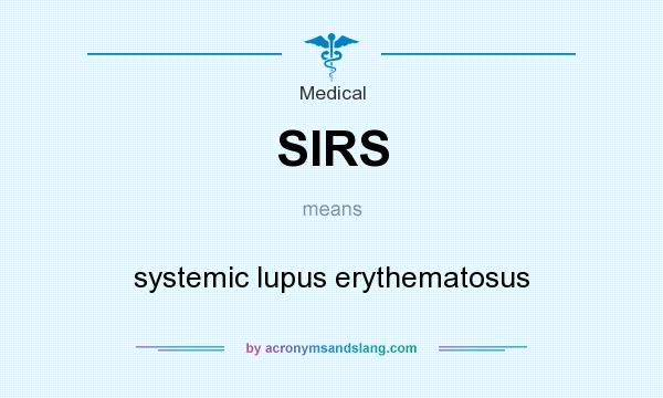 What does SIRS mean? It stands for systemic lupus erythematosus