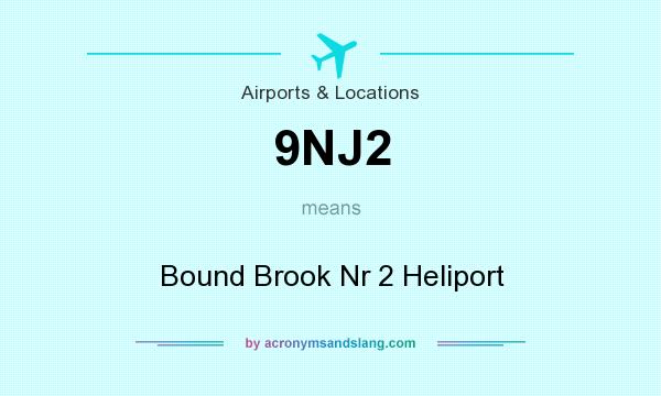 What does 9NJ2 mean? It stands for Bound Brook Nr 2 Heliport