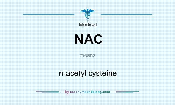What does NAC mean? It stands for n-acetyl cysteine