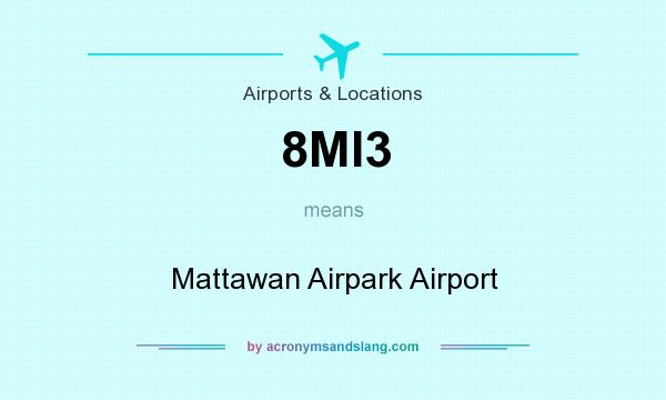 What does 8MI3 mean? It stands for Mattawan Airpark Airport